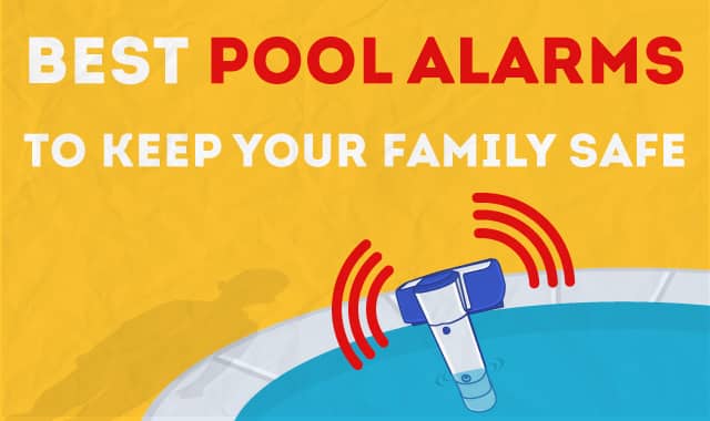 8 Best Pool Alarms To Keep Your Family Safe