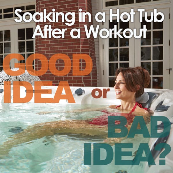 Hot Tub After Workout Good Idea or Bad Idea?